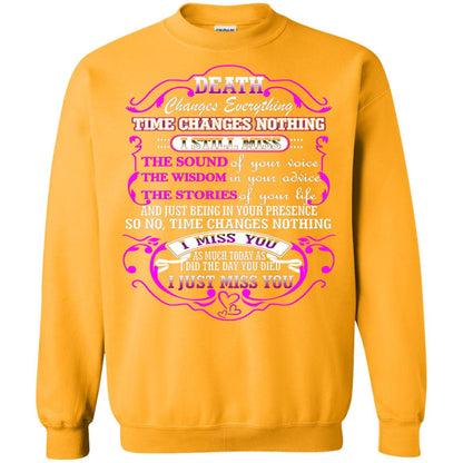 Death Changes Everything Time Changes Nothing I Still Miss The Sound Of Your Voice The Wisdom In Your Advice The Strories Of Your Life Gold