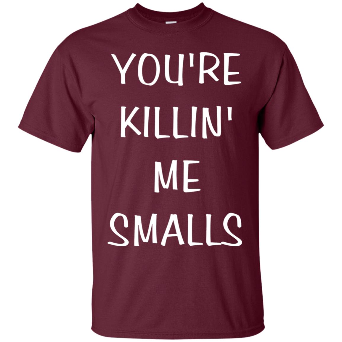 You_re Killin Me Smalls Funny Cute Baseball Shirt Maroon