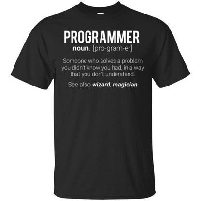 Programmer T-shirt Someone Who Solves A Problem You Didn_t Know You Had In A Way That You Don_t Understand Black