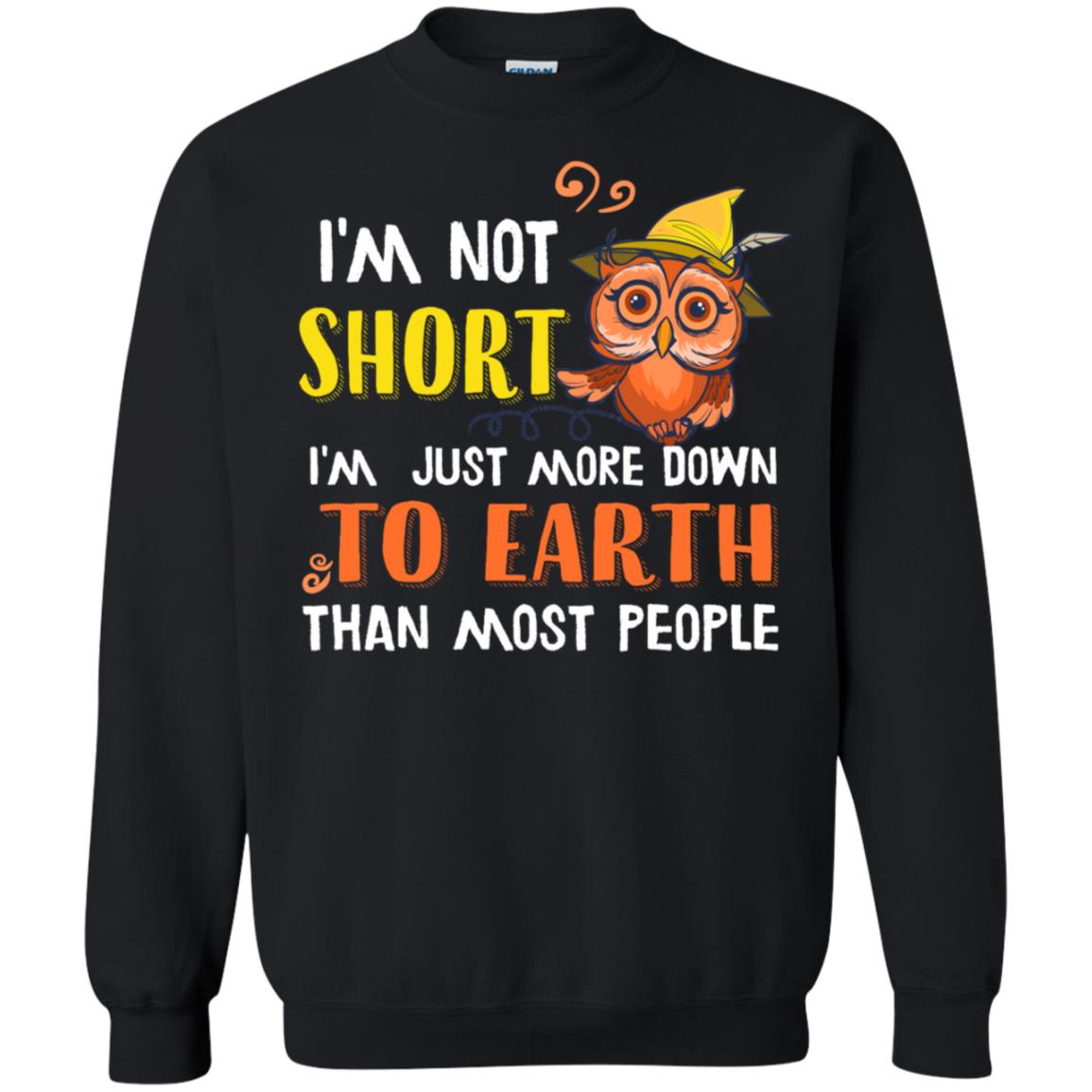 I'm Not Short I'm Just More Down To Earth Than Most People Shirt Black