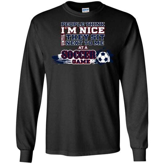 People Think I'm Nice Until They Sit Next To Me At A Soccer Game Shirt For Mens Or Womens Black