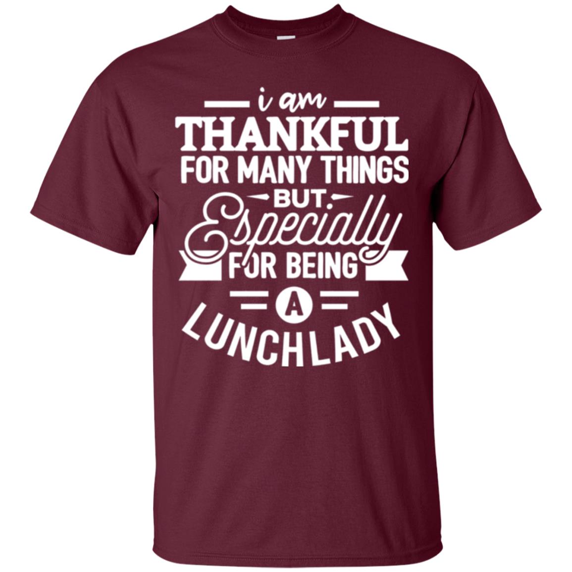 Lunch Lady T-shirt I Am Thankful For Many Things Maroon