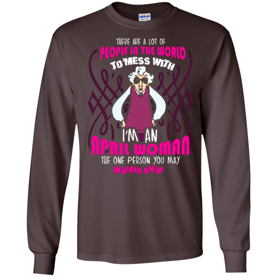 April Woman T-shirt There Are A Lot Of People In The World To Mess With Dark Chocolate