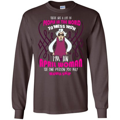 April Woman T-shirt There Are A Lot Of People In The World To Mess With Dark Chocolate