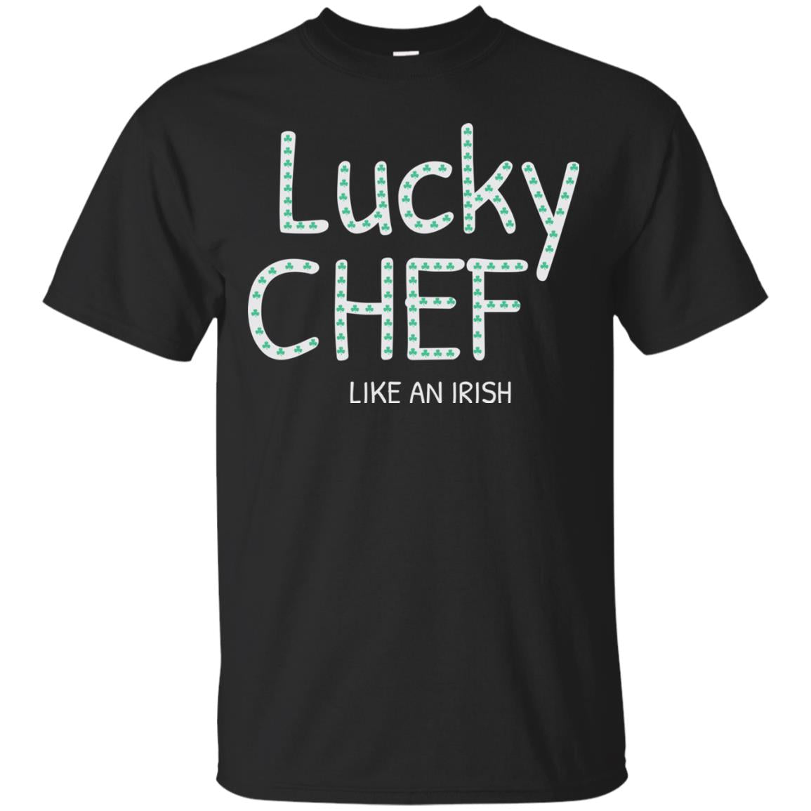 Lucky Chef Like An Irish Shamrock Saint Patrick's Day T-shirt Black