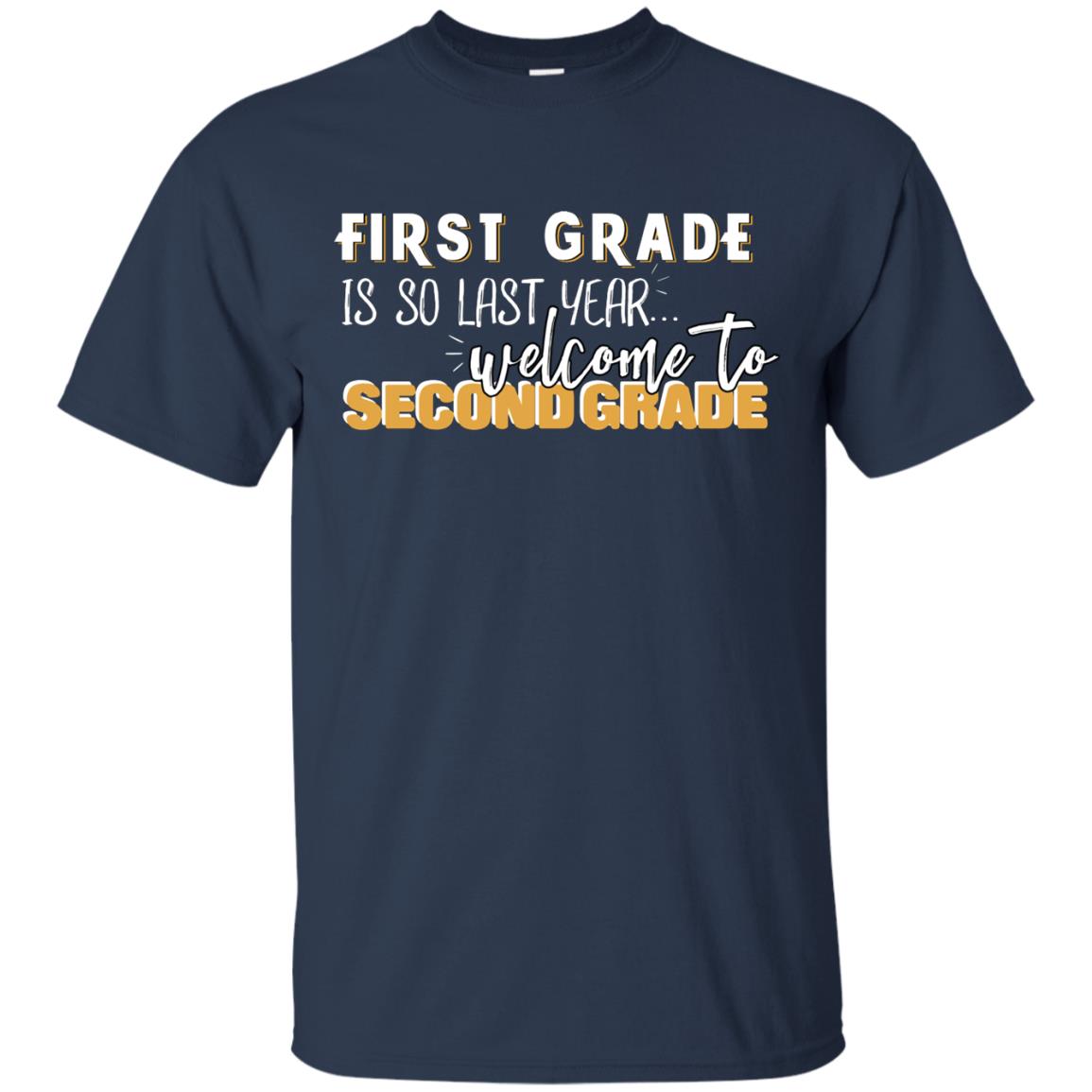 First Grade Is So Last Year Welcome To Second Grade Back To School 2019 Shirt Navy