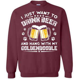 I Just Want To Drink Beer And Hang With My Goldendoodle ShirtG180 Gildan Crewneck Pullover Sweatshirt 8 oz.