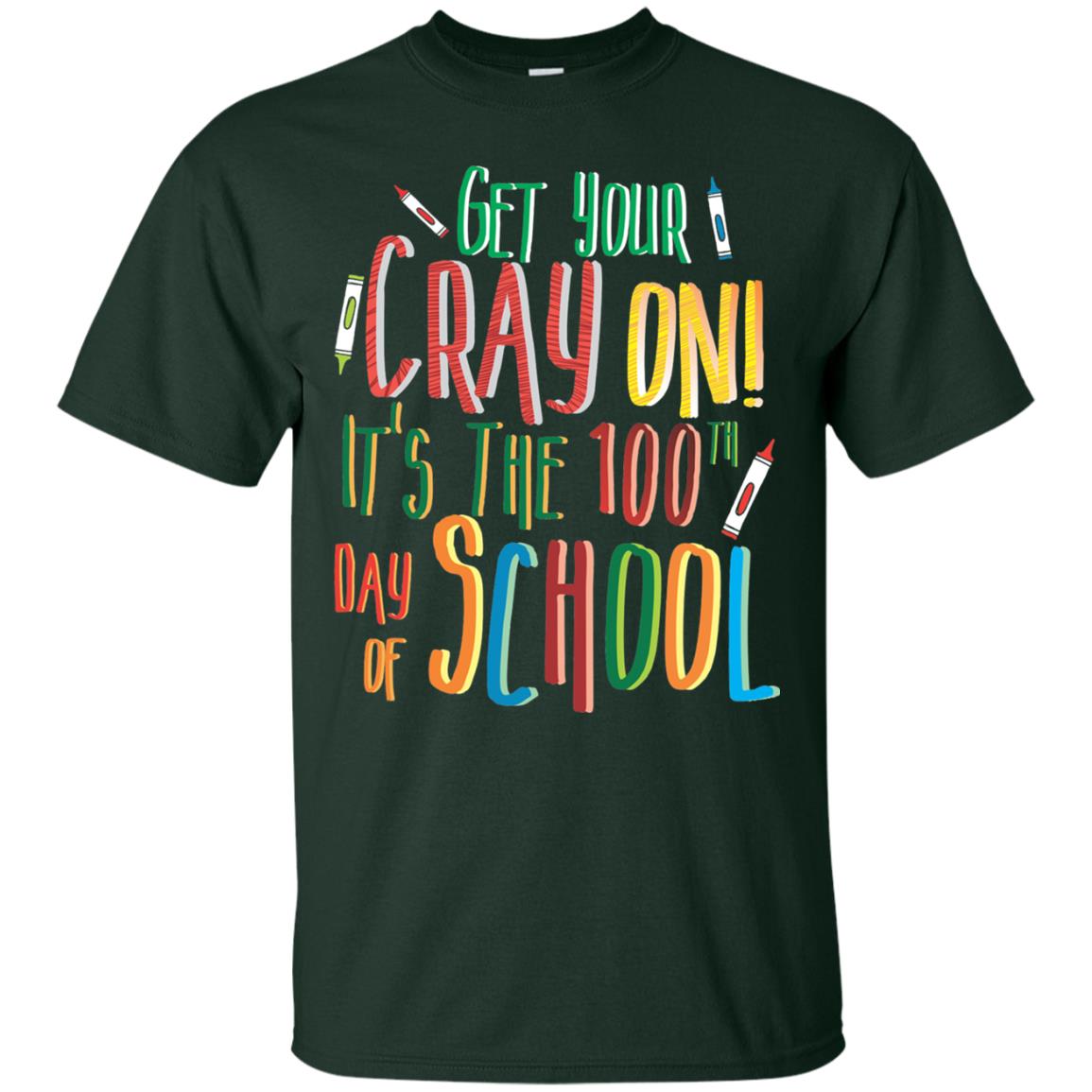 Teacher T-shirt Get Your Cray On It_s The 100th Day Of School Forest