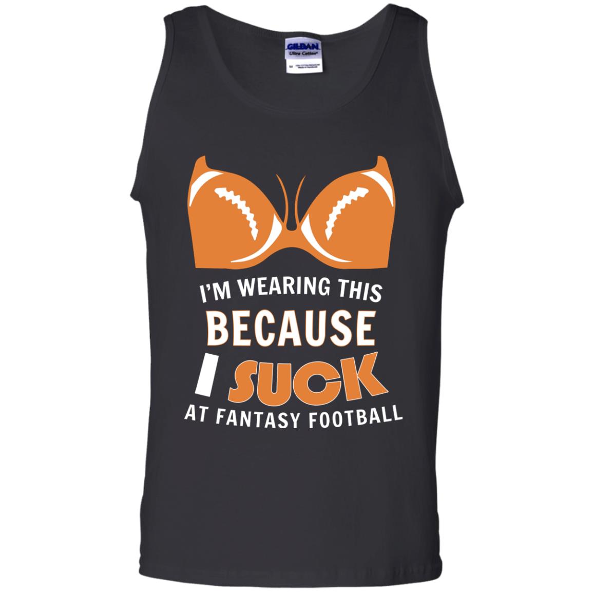 Im Wearing This Because I Suck At Fantasy Football Shirt Black