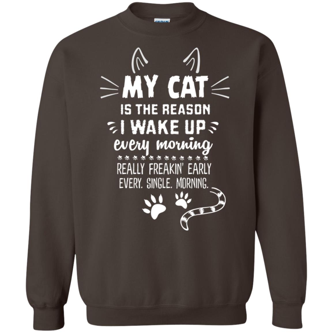 My Cat Is The Reason I Wake Up Every Morning Really Freakin' Early Every Single Moring Shirt Dark Chocolate