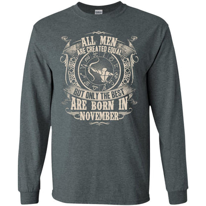 All Men Are Created Equal, But Only The Best Are Born In November T-shirt Dark Heather