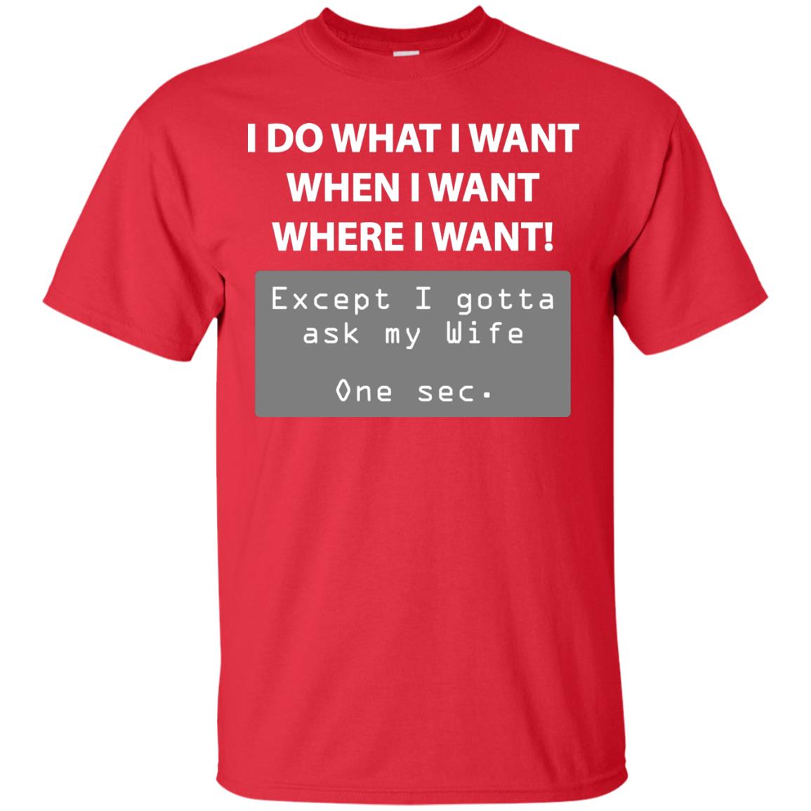 I Do What I Want Except I Gotta Ask My Wife Husband Shirt Red