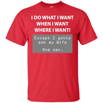 I Do What I Want Except I Gotta Ask My Wife Husband Shirt Red