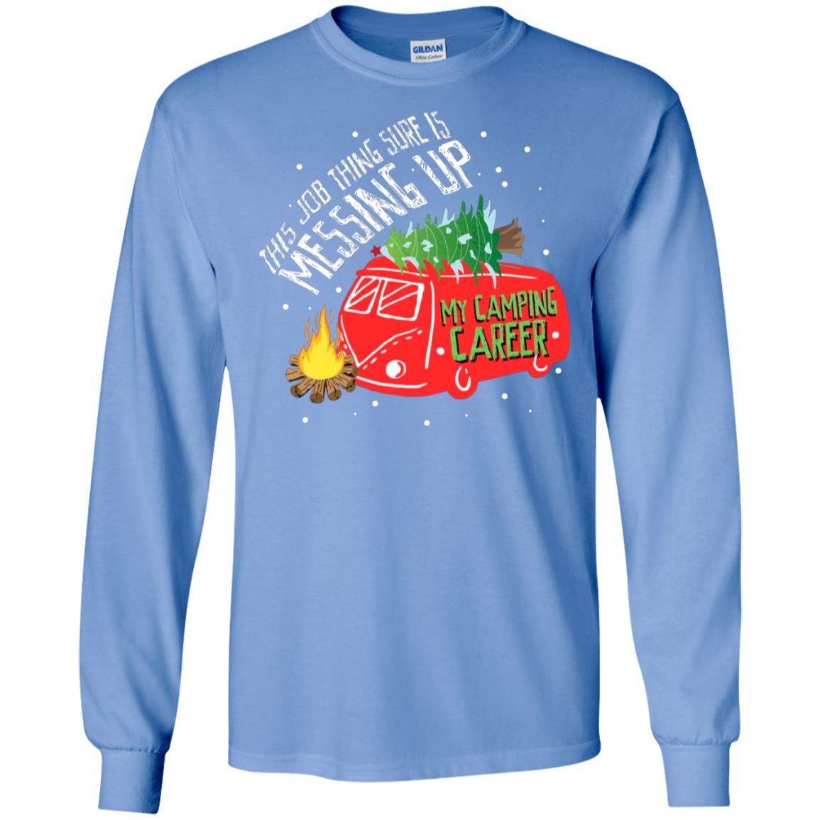 This Job Thing Sure Is Messing Up My Camping Career Shirt Carolina Blue