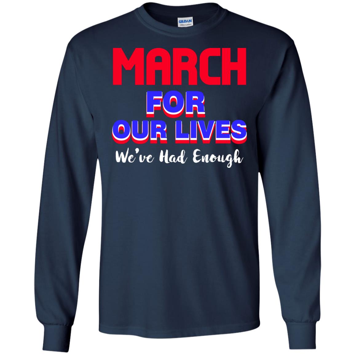 March For Our Lives We_ve Had Enough Gun Controls T-shirt Navy