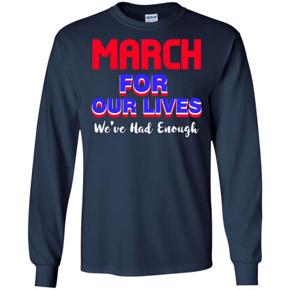 March For Our Lives We_ve Had Enough Gun Controls T-shirt Navy