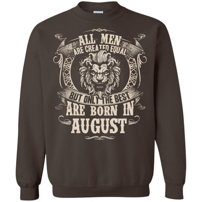All Men Are Created Equal, But Only The Best Are Born In August T-shirt Dark Chocolate