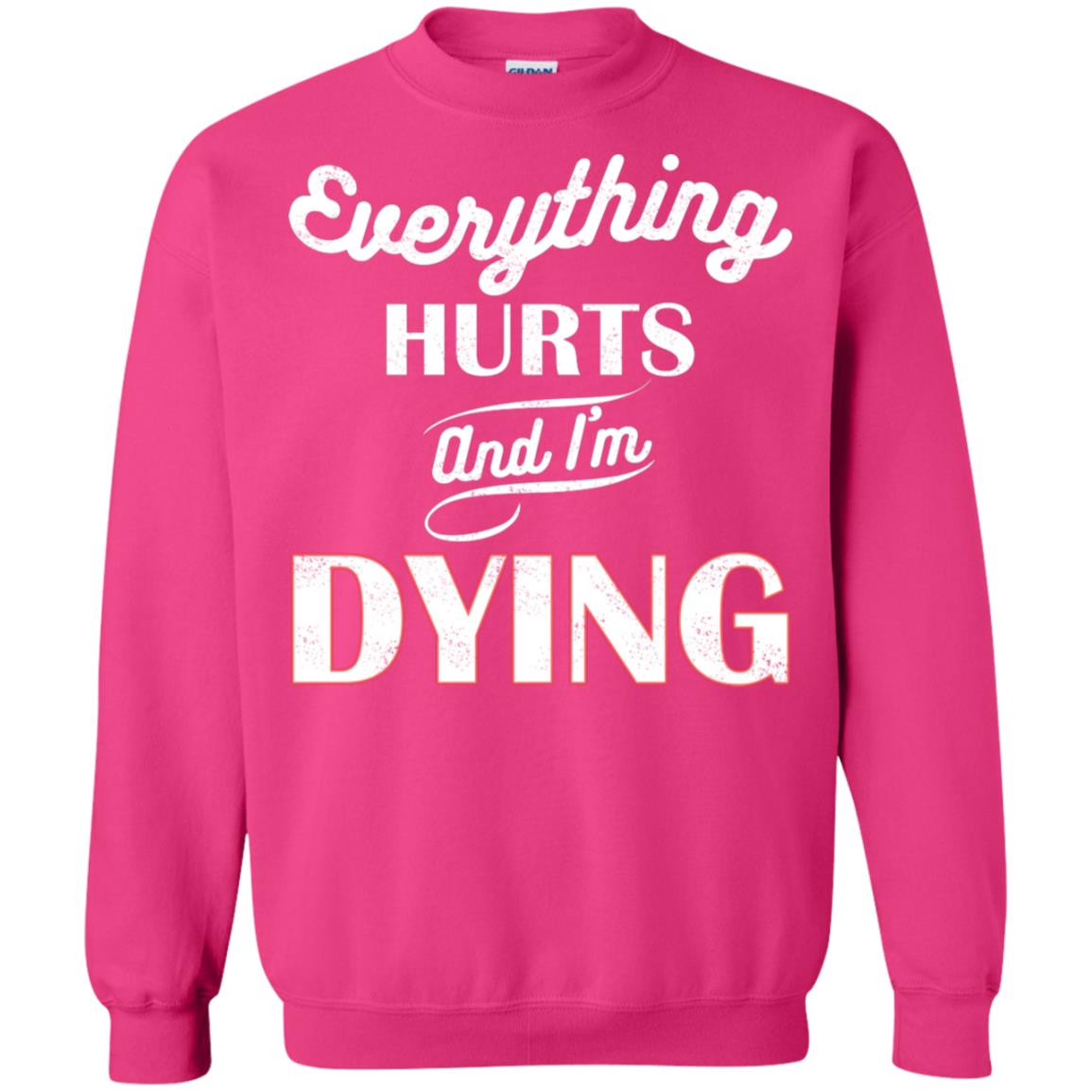 Everything Hurt And I'm Dying Best Quote Shirt Heliconia