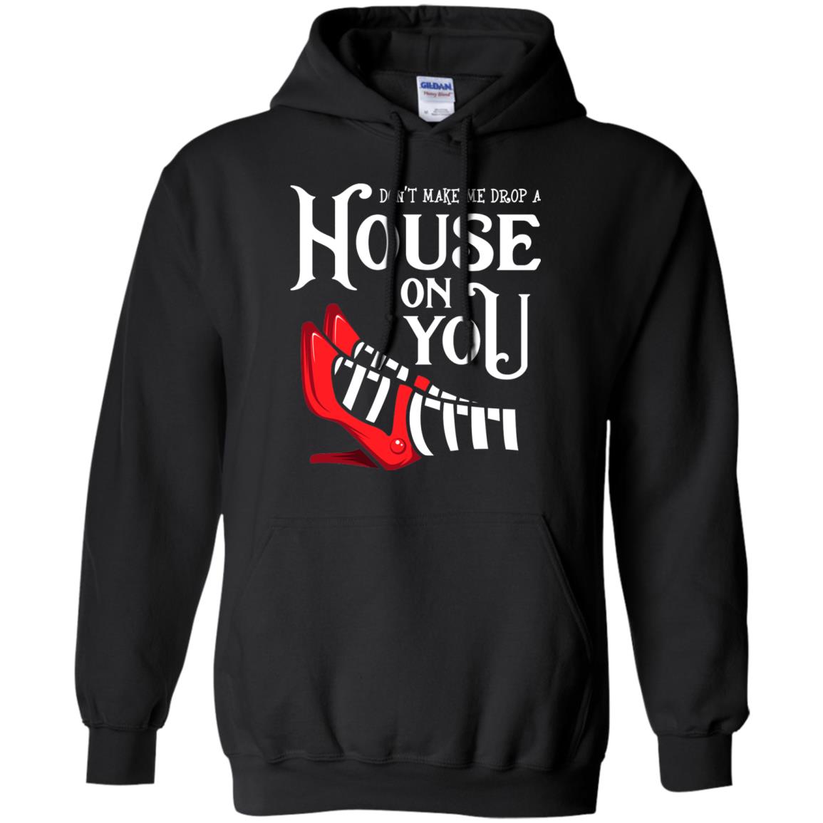 Dont Make Me Drop A House On You Shirt Black