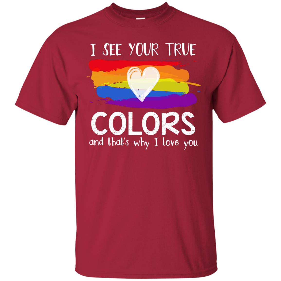 I See Your True Colors And That's Why I Love You Lgbt Shirt Cardinal