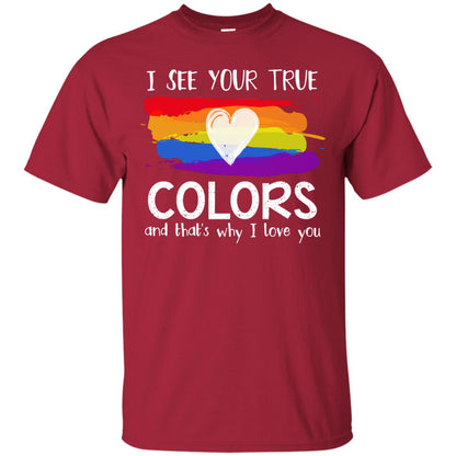I See Your True Colors And That's Why I Love You Lgbt Shirt Cardinal