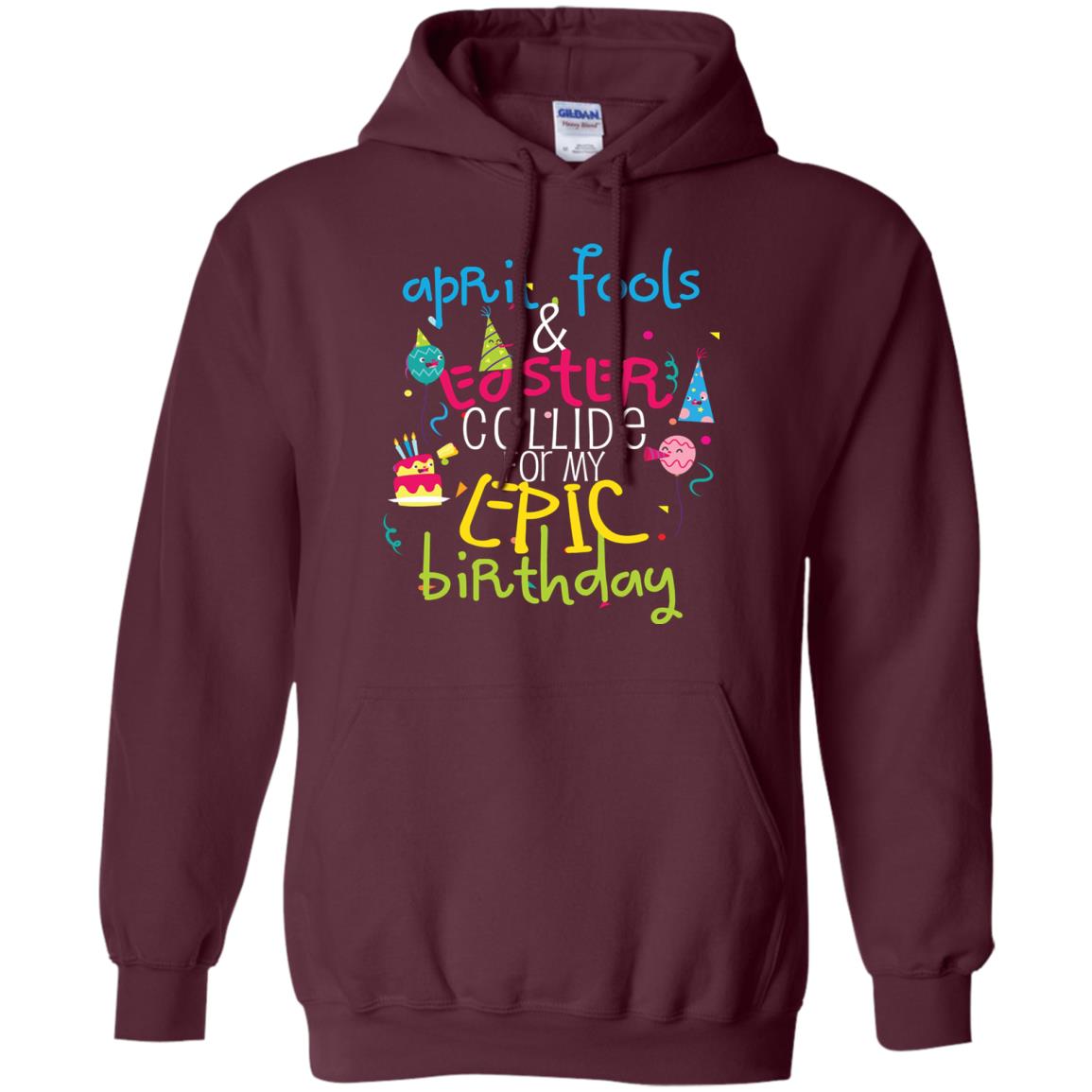 April Fools Easter Collide For My Epic Birthday Maroon