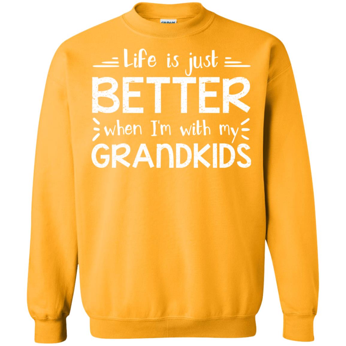 Life Is Just Better When I_m With My Grandkids Grandparents Shirt Gold