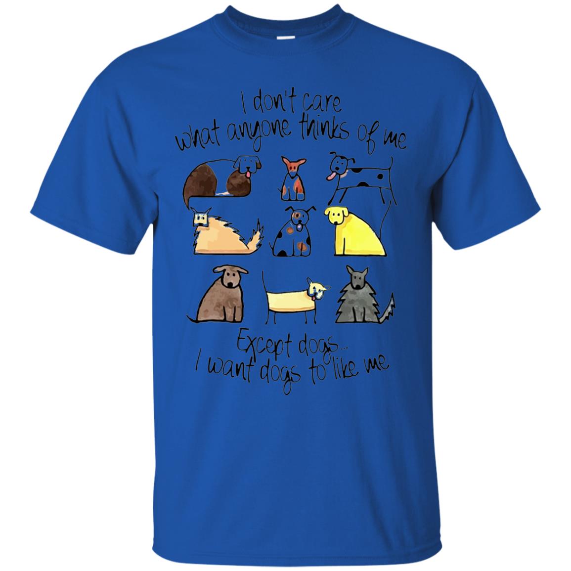 Dog Lover T-shirt I Don_t Care What Anyone Thiks Of Me Royal
