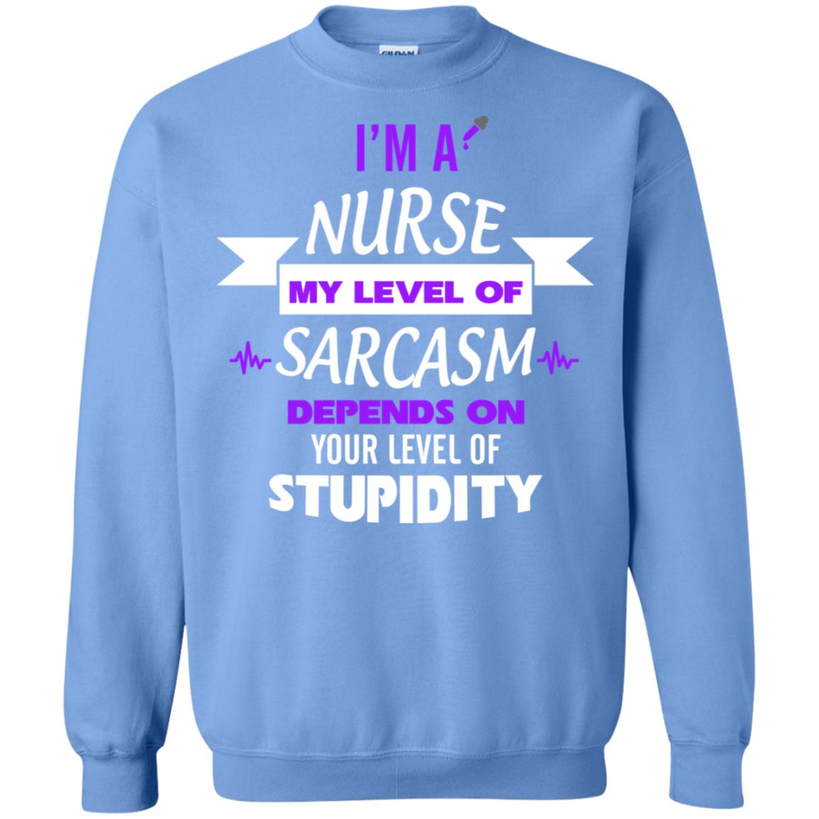 Im A Nurse My Level Of Saracasm Depends On Your Level Of Stupidity Carolina Blue