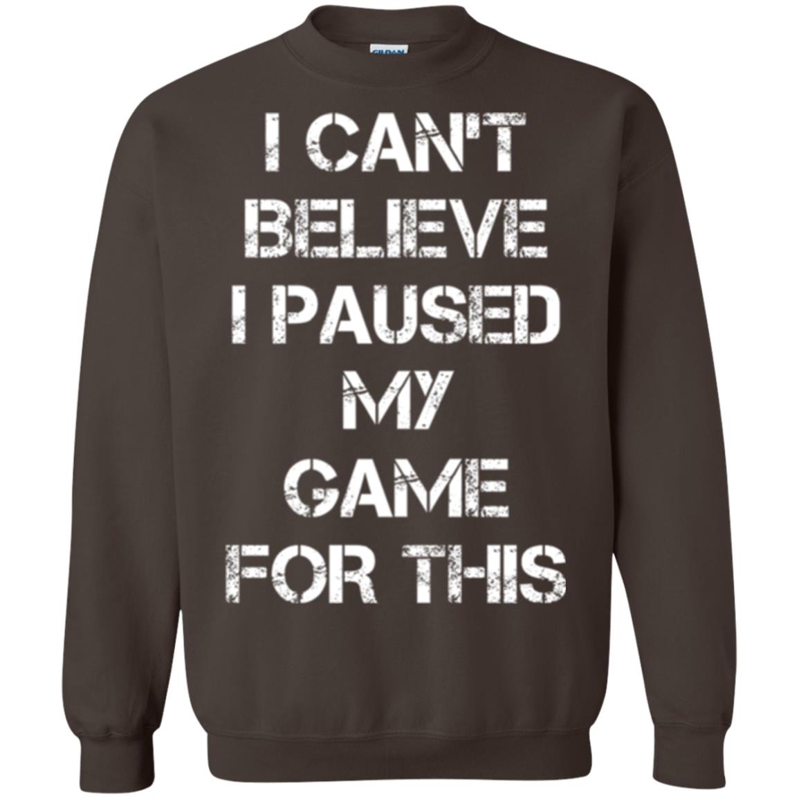 Gaming T-shirt I Can_t Believe I Paused My Game For This Dark Chocolate