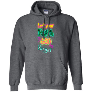 Let Your Faith In God Be Bigger Best Quote ShirtG185 Gildan Pullover Hoodie 8 oz.