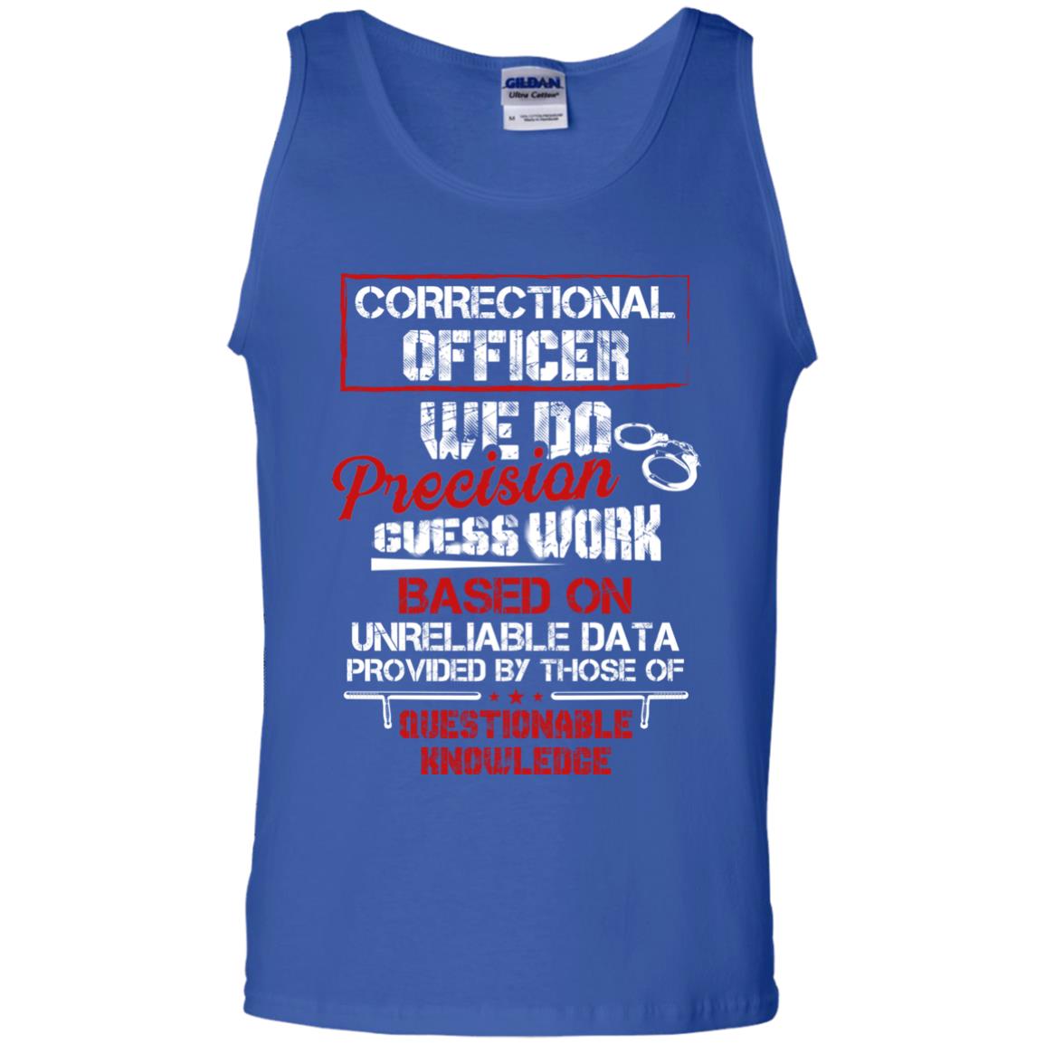 Correctional Officer We Do Precision Guess Work Based On Unreliable Data Provided By Those Of Questionable Knowledge Royal