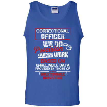 Correctional Officer We Do Precision Guess Work Based On Unreliable Data Provided By Those Of Questionable Knowledge Royal