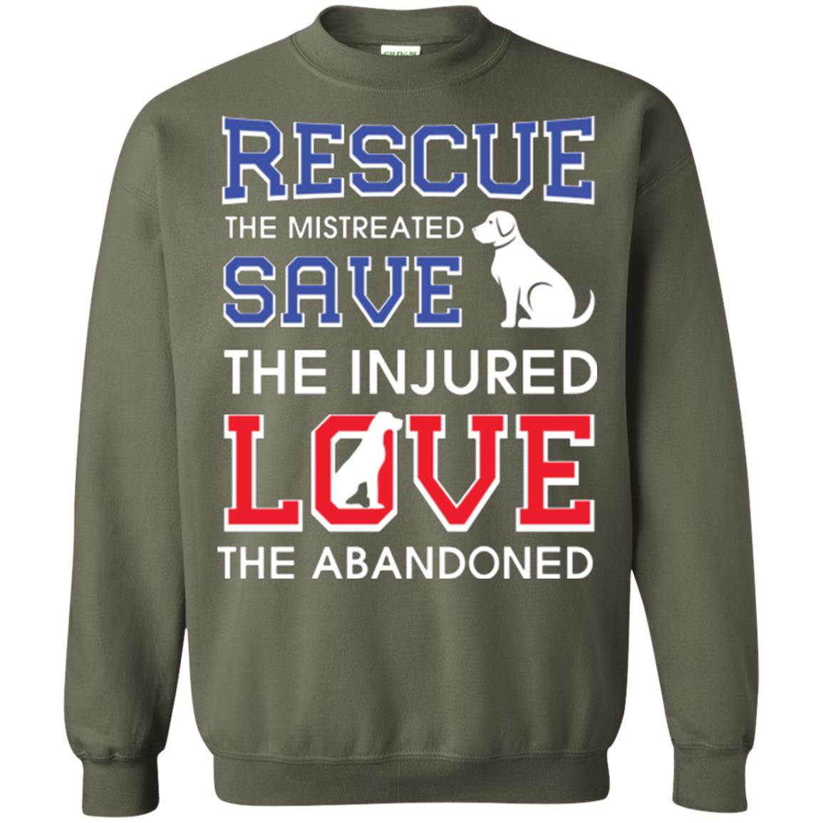 Dog Lover T-shirt Rescue The Mistreated Save The Injured Love The Abandoned Military Green