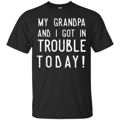 My Grandpa And I Got In Trouble Today Best Shirt For Grandkids Black