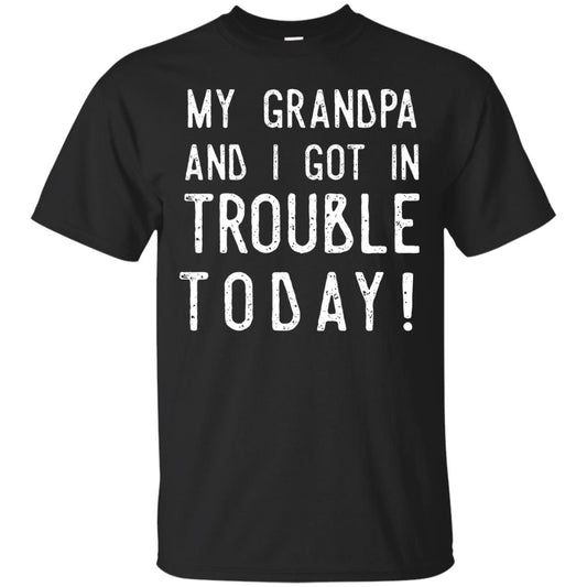 My Grandpa And I Got In Trouble Today Best Shirt For Grandkids Black
