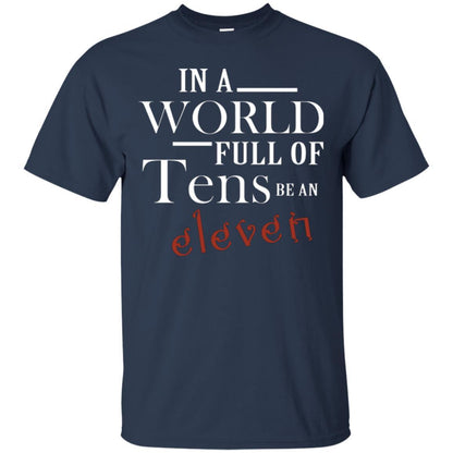 In A World Full Of Tens Be An Eleven T-shirt Navy