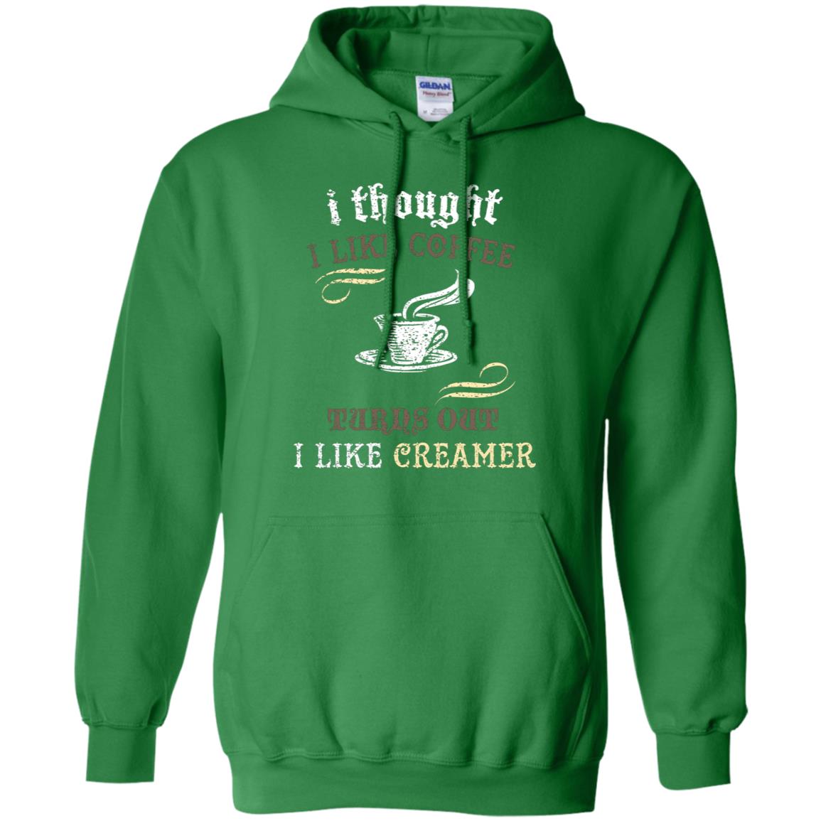 I Thoungt I Like Coffee Tunrs Out I Like Creamer Shirt Irish Green