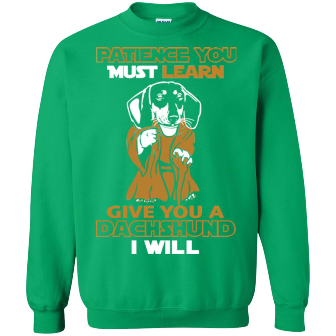 Dog Shirt Patience You Must Learn Give You A Dachshund I Will Irish Green