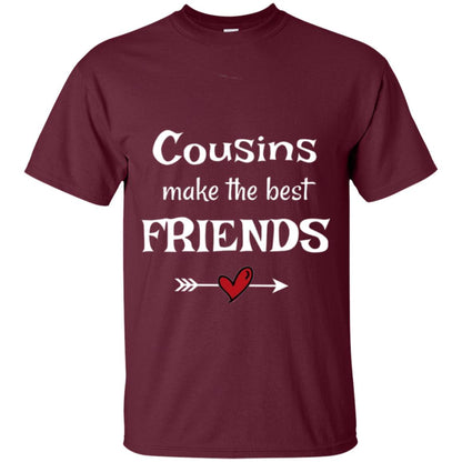 Cousins Make The Best Friends T-shirt Maroon