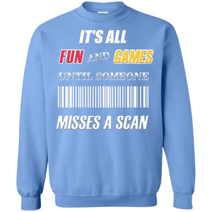 It's All Fun And Games Until Someone Misses A Scan Ggift ShirtG180 Gildan Crewneck Pullover Sweatshirt 8 oz.