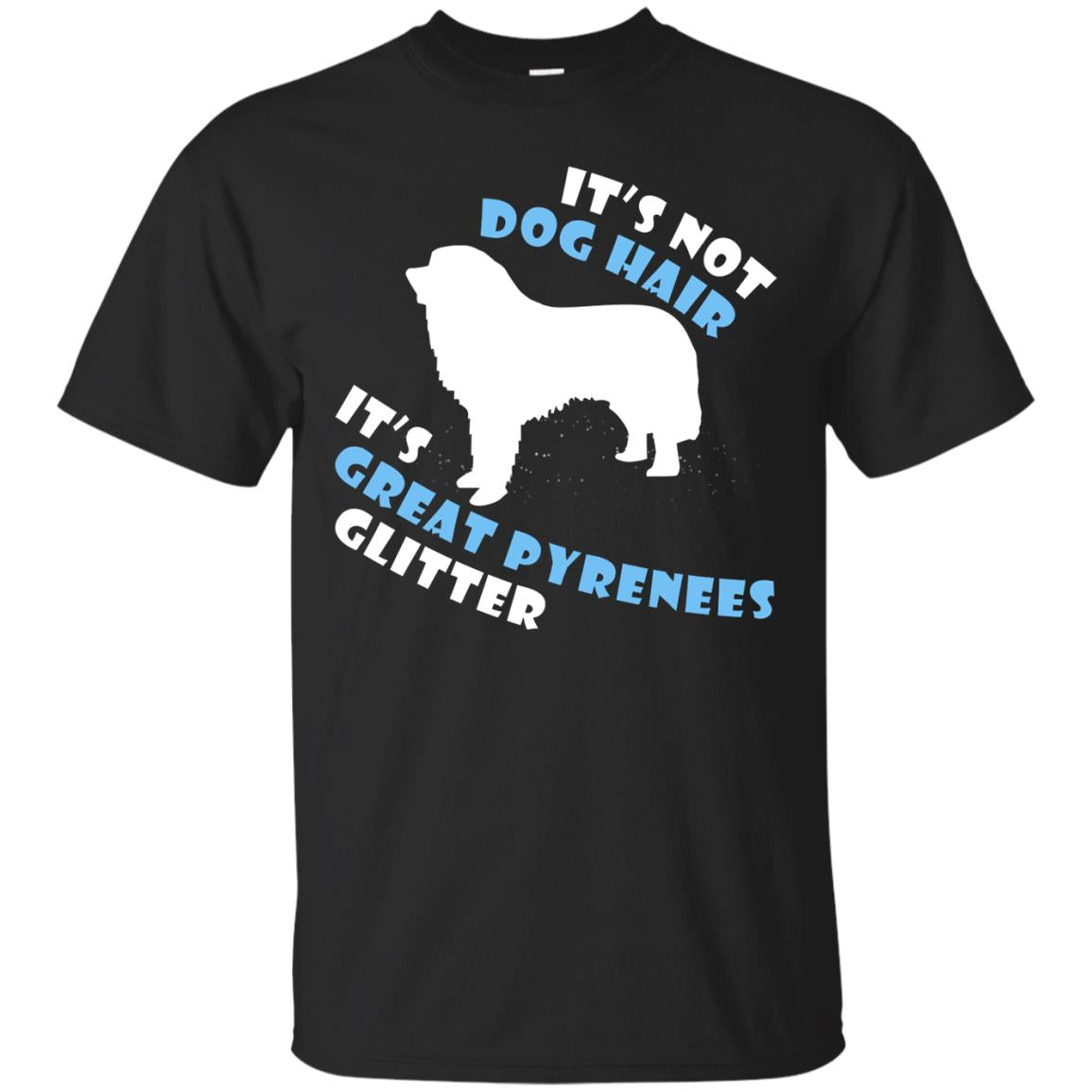 It's Not Dog Hair It's Great Pyrenees Glitter Dogs Lovers Gift Shirt Black