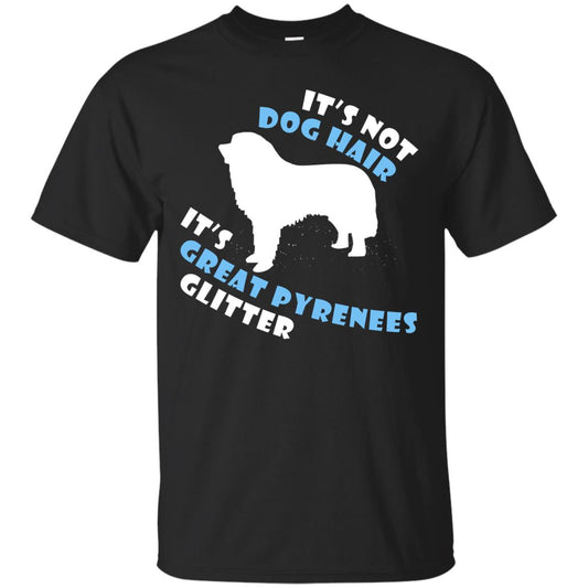 It's Not Dog Hair It's Great Pyrenees Glitter Dogs Lovers Gift Shirt Black