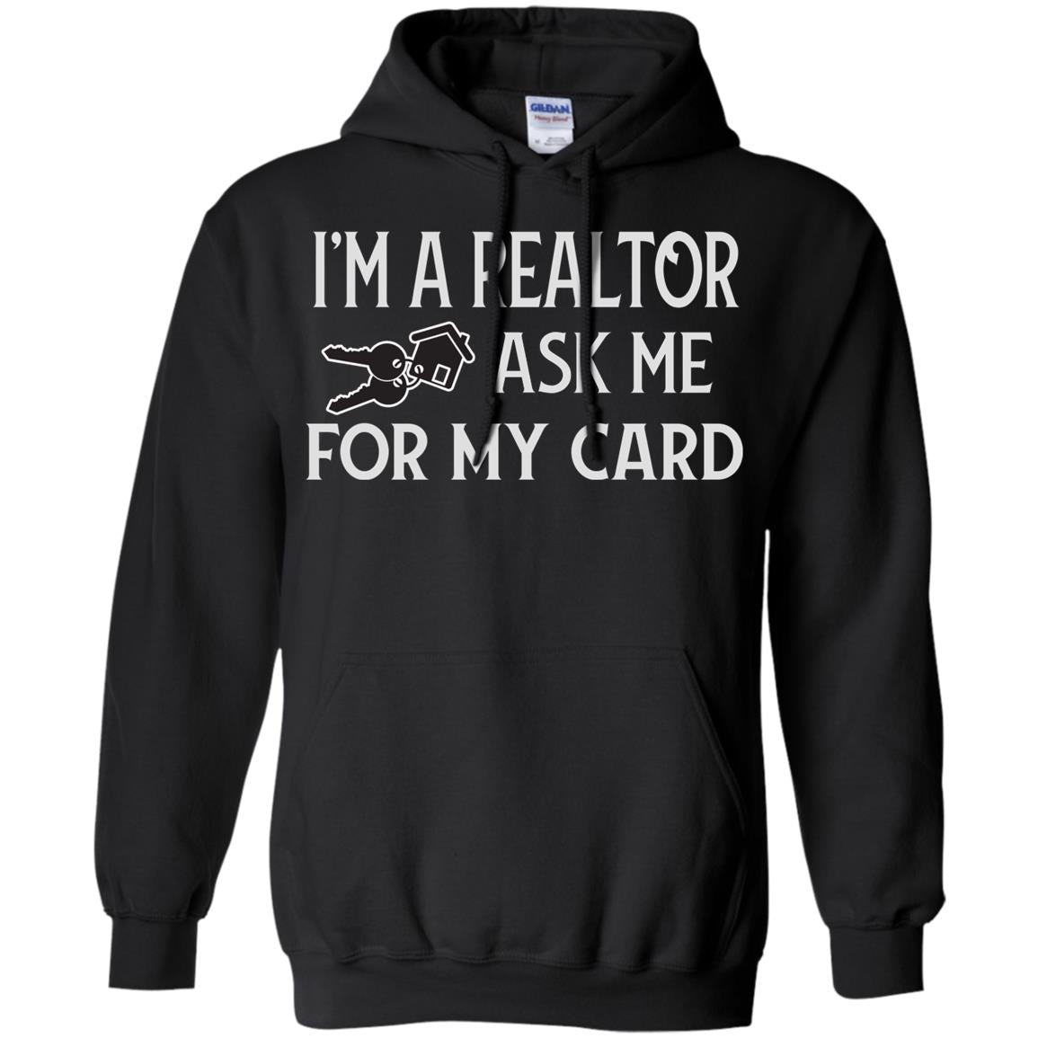 I'm A Realtor Ask Me For My Card Real Estate ShirtG185 Gildan Pullover Hoodie 8 oz.