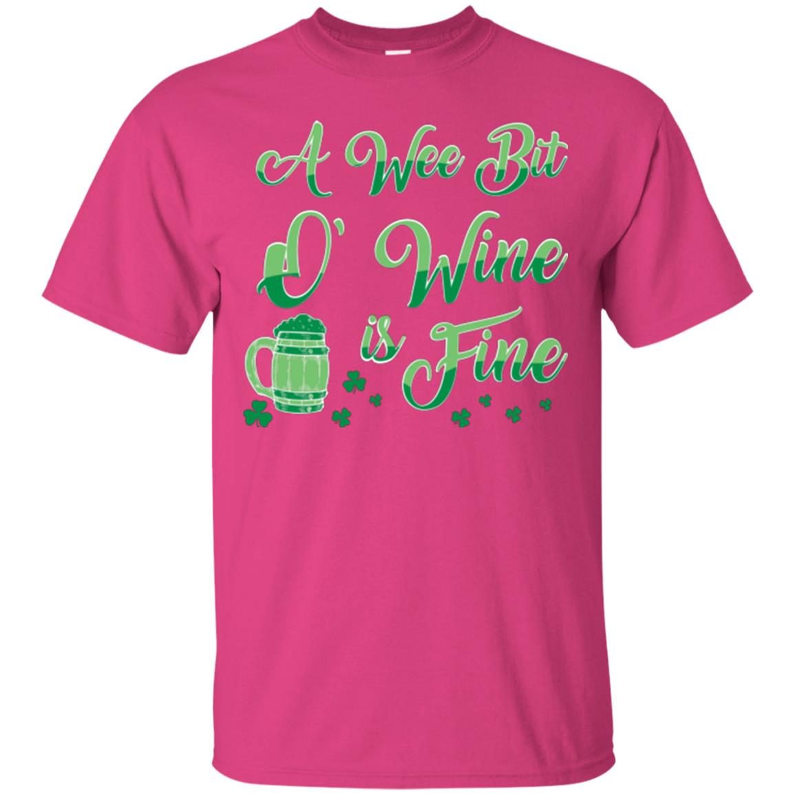 A Wee Bit O’ Wine Is Fine St. Patrick's Day T-shirt Heliconia