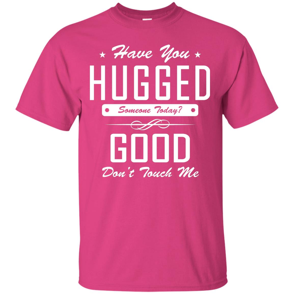 Have You Hugged Someone Today T-shirt Heliconia