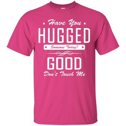 Have You Hugged Someone Today T-shirt Heliconia