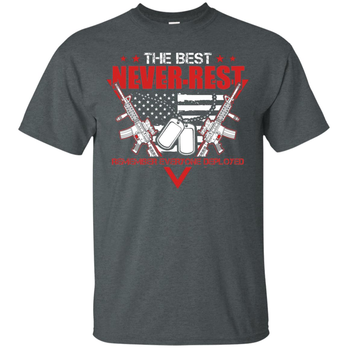 The Best Never Rest Remember Everyone Deployed Military Shirt Dark Heather