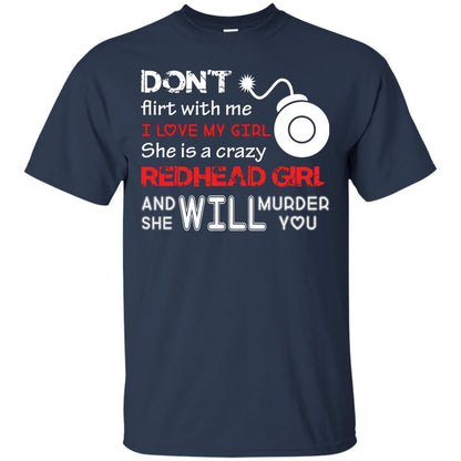 Redhead Girl T-shirt Don't Flirt With Me I Love My Girl She Is A Crazy Redhead Girl Navy