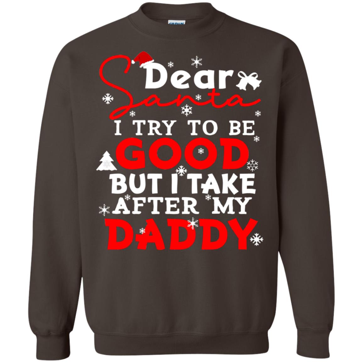 Dear Santa I Try To Be Good But I Take After My Daddy Ugly Christmas Family Matching Shirt Dark Chocolate